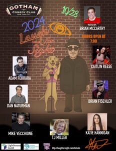 The image is a promotional poster for an event called "Laugh for Sight 2024" at the Gotham Comedy Club in New York City. The background is a brick wall with various text and images overlaid. At the top left, there's a logo for the Gotham Comedy Club. Below it, the text "2024 Laugh for Sight" is written in a neon-style font. To the right, the date "10/28" is written in green. The event is hosted by Brian McCarthy, whose photo is shown in the top right corner with his name next to it. Below his name, it says "Doors open at 7:00" in orange text. In the center, there's a cartoon image of a man wearing sunglasses and a hat, standing next to a guide dog wearing a pink harness. The poster features photos and names of several comedians who will be performing at the event: - Adam Ferrara - Caitlin Reese - Dan Naturman - Brian Fischler - Mike Vecchione - TJ Miller - Katie Hannigan At the bottom, there are logos for Lighthouse Guild, Animal Care Centers of NYC, and USBPA. The website "http://laughforsight.com/tickets" is also listed.